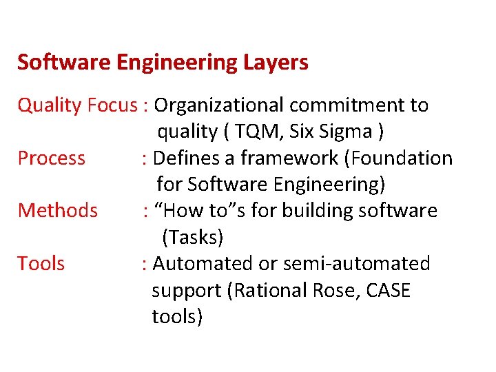  Software Engineering Layers Quality Focus : Organizational commitment to quality ( TQM, Six