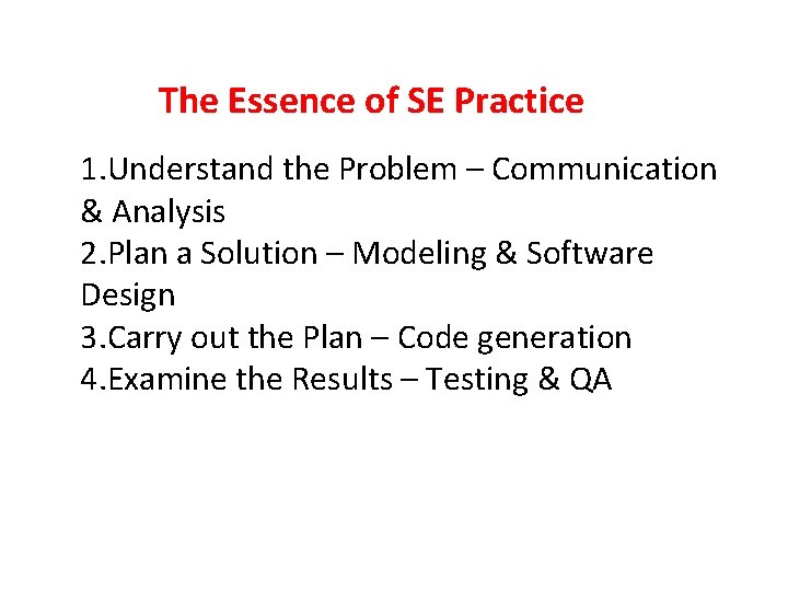  The Essence of SE Practice 1. Understand the Problem – Communication & Analysis