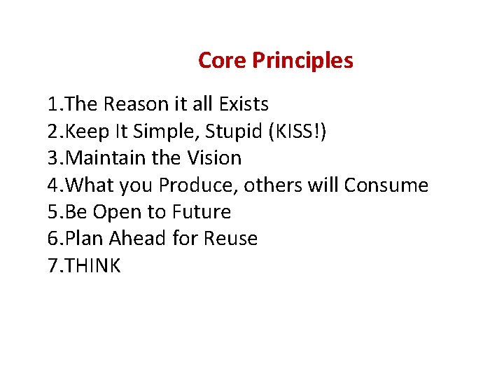  Core Principles 1. The Reason it all Exists 2. Keep It Simple, Stupid