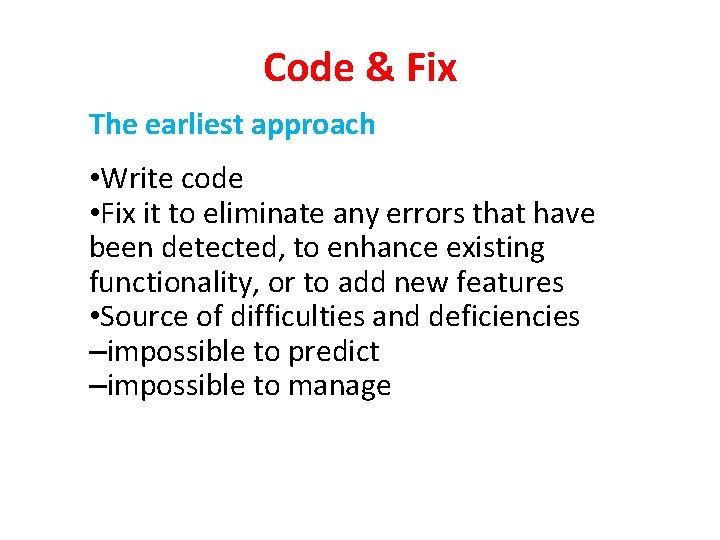 Code & Fix The earliest approach • Write code • Fix it to eliminate