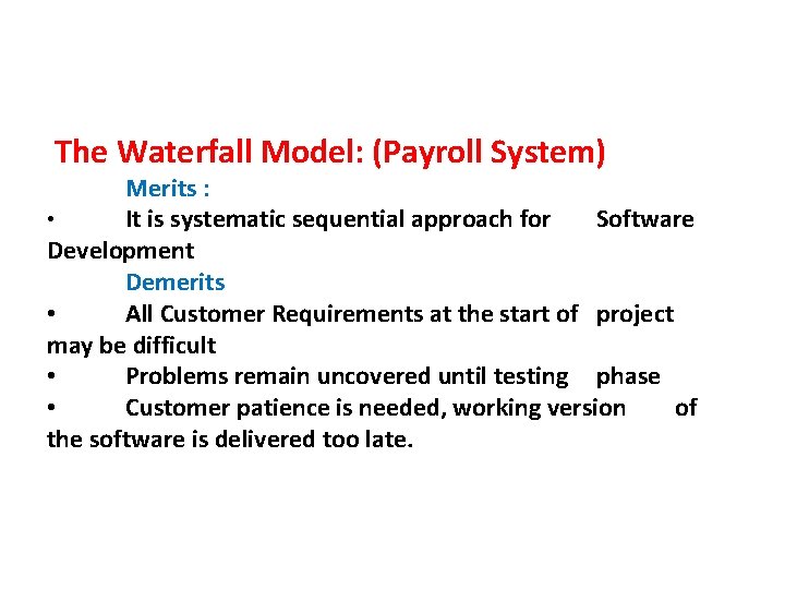 The Waterfall Model: (Payroll System) Merits : • It is systematic sequential approach  The Waterfall Model: (Payroll System) Merits : • It is systematic sequential approach