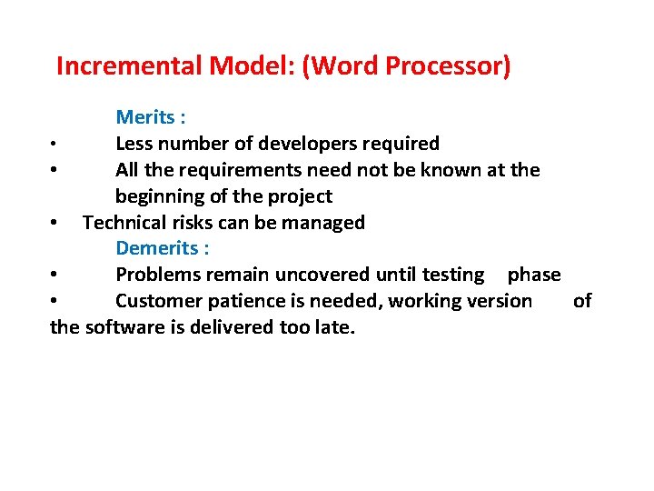  Incremental Model: (Word Processor) Merits : • Less number of developers required •