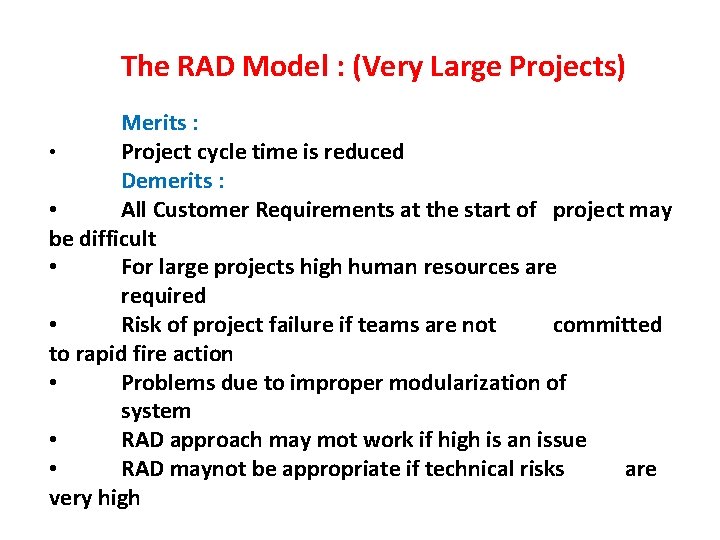  The RAD Model : (Very Large Projects) Merits : • Project cycle time