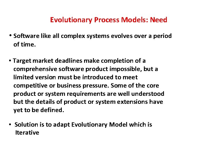 Evolutionary Process Models: Need • Software like all complex systems evolves over a  Evolutionary Process Models: Need • Software like all complex systems evolves over a