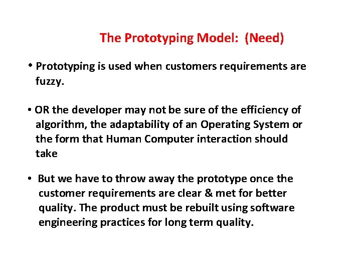  The Prototyping Model: (Need) • Prototyping is used when customers requirements are fuzzy.