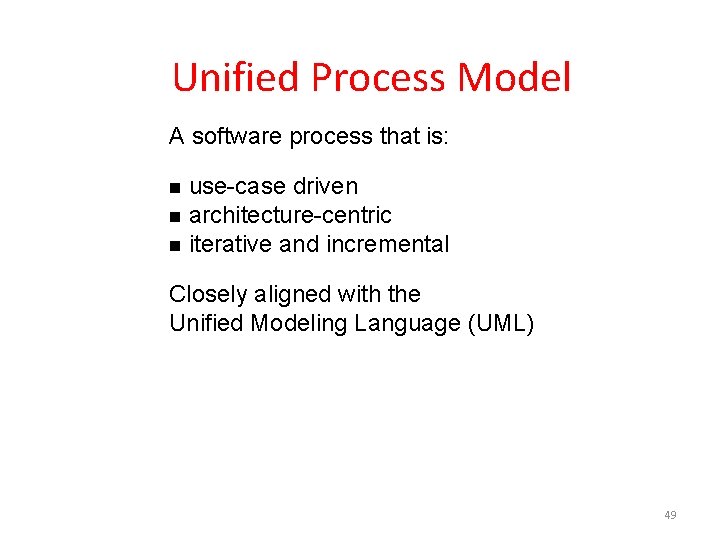  Unified Process Model A software process that is: use-case driven architecture-centric iterative and