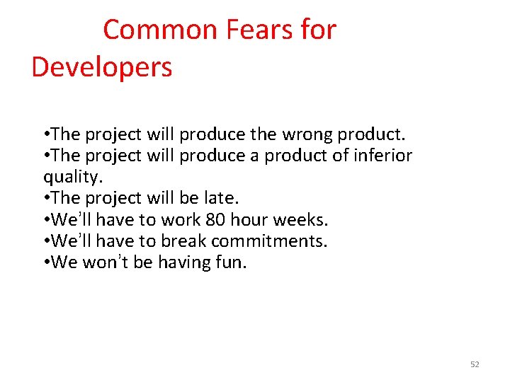  Common Fears for Developers • The project will produce the wrong product. •