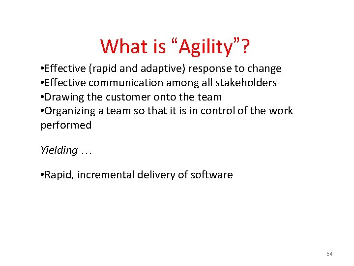  What is “Agility”? • Effective (rapid and adaptive) response to change • Effective