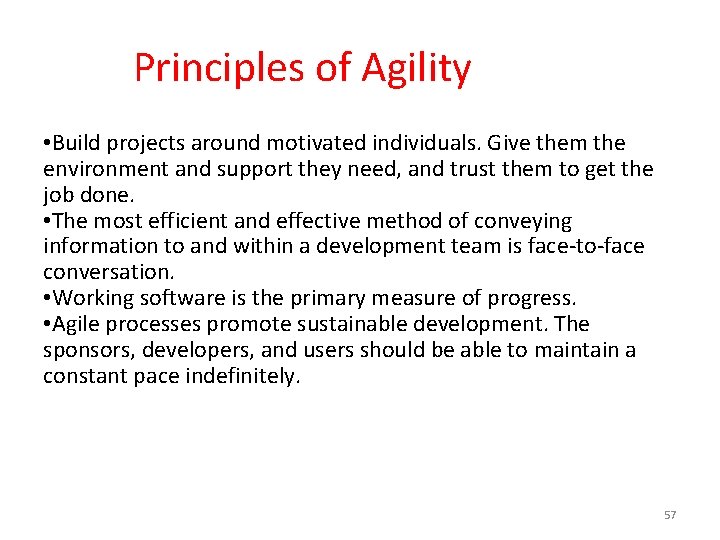  Principles of Agility • Build projects around motivated individuals. Give them the environment