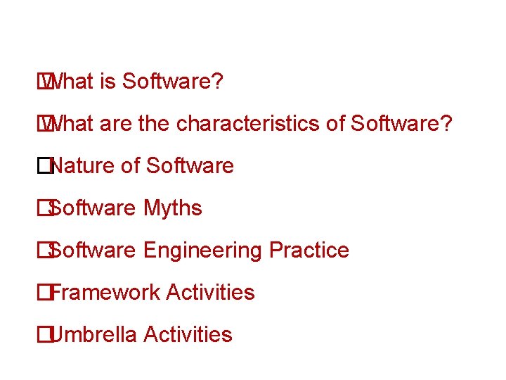 � What is Software? � What are the characteristics of Software? �Nature of Software � What is Software? � What are the characteristics of Software? �Nature of Software