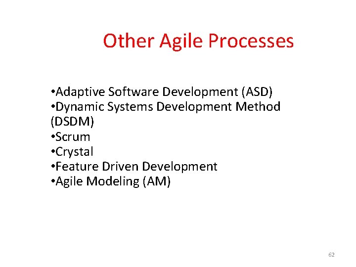  Other Agile Processes • Adaptive Software Development (ASD) • Dynamic Systems Development Method