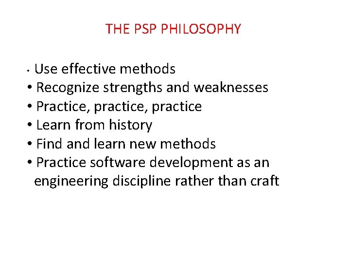 THE PSP PHILOSOPHY Use effective methods • Recognize strengths and weaknesses • Practice, practice THE PSP PHILOSOPHY Use effective methods • Recognize strengths and weaknesses • Practice, practice