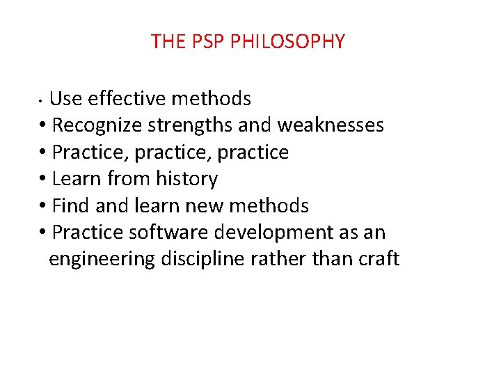THE PSP PHILOSOPHY Use effective methods • Recognize strengths and weaknesses • Practice, practice