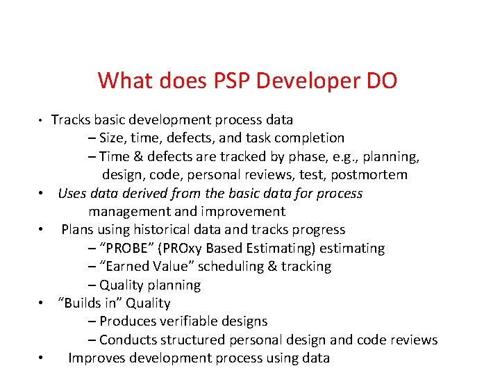 What does PSP Developer DO • Tracks basic development process data – Size, time,