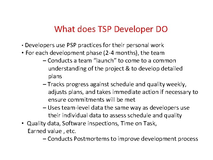 What does TSP Developer DO • Developers use PSP practices for their personal work What does TSP Developer DO • Developers use PSP practices for their personal work