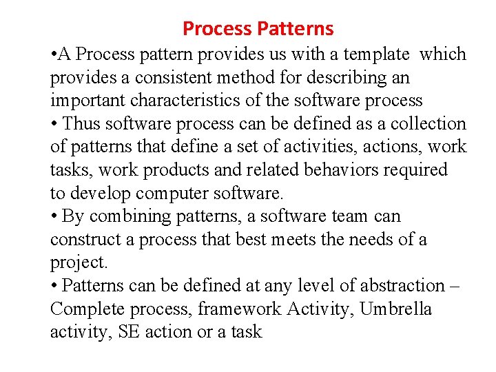 Process Patterns • A Process pattern provides us with a template which provides a