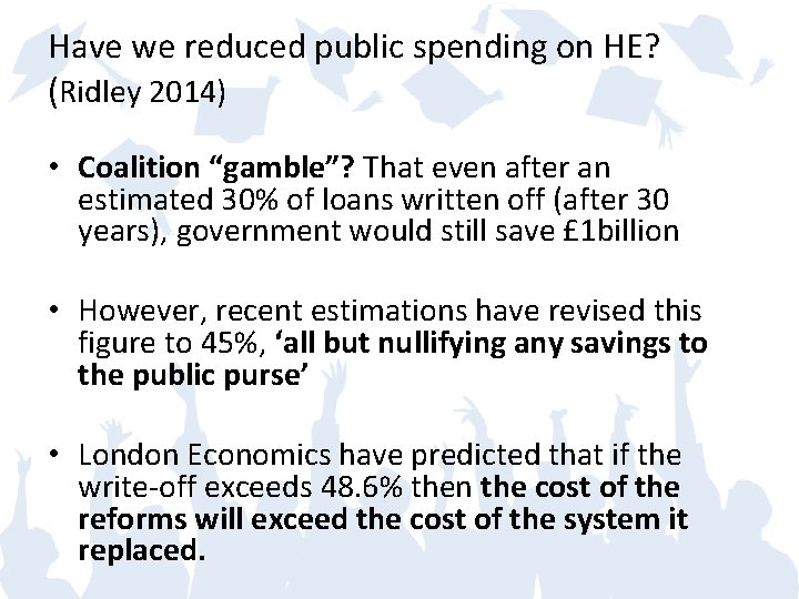 Have we reduced public spending on HE? (Ridley 2014) • Coalition “gamble”? That even