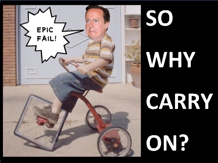 SO WHY CARRY ON? 