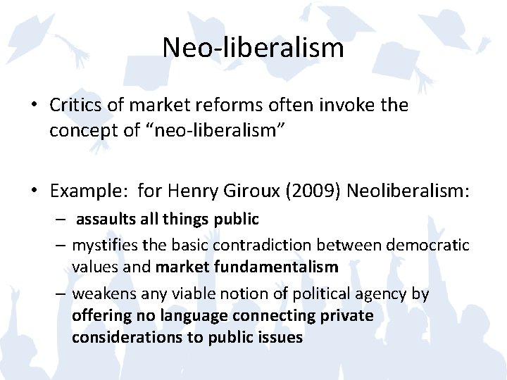 Neo-liberalism • Critics of market reforms often invoke the concept of “neo-liberalism” • Example:
