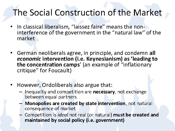 The Social Construction of the Market • In classical liberalism, “laissez faire” means the