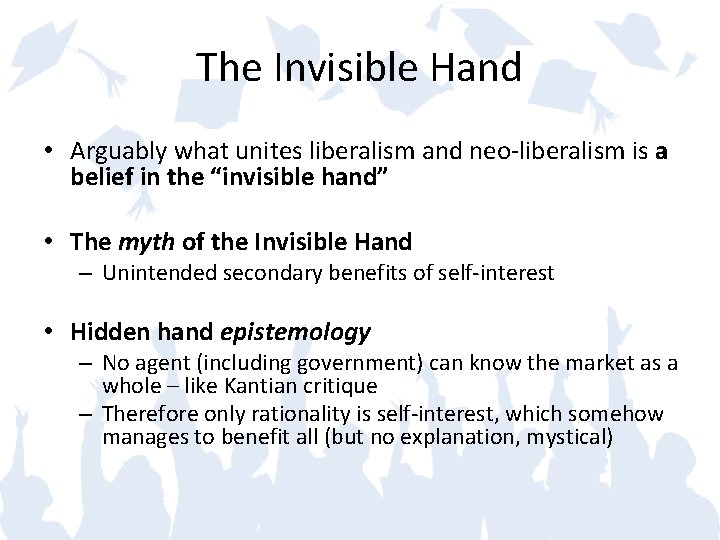 The Invisible Hand • Arguably what unites liberalism and neo-liberalism is a belief in