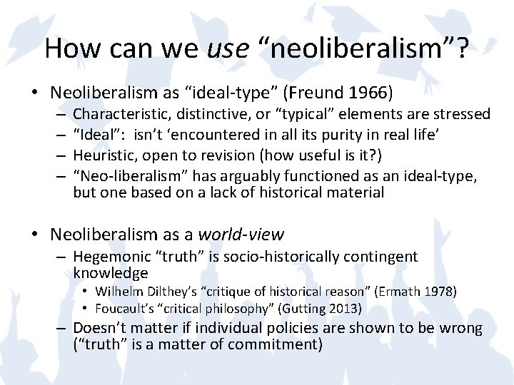 How can we use “neoliberalism”? • Neoliberalism as “ideal-type” (Freund 1966) – – Characteristic,