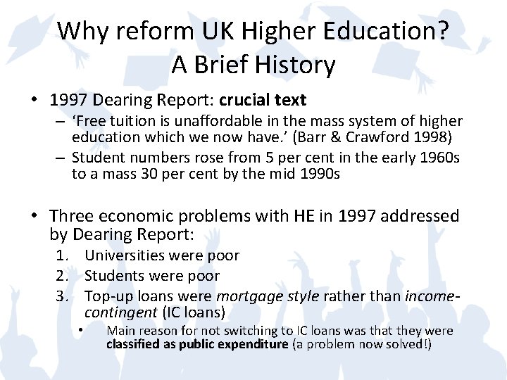 Why reform UK Higher Education? A Brief History • 1997 Dearing Report: crucial text
