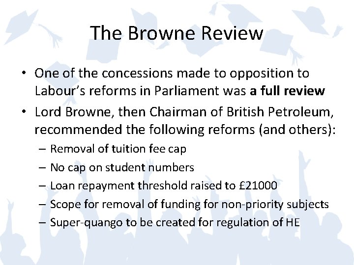 The Browne Review • One of the concessions made to opposition to Labour’s reforms