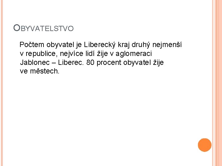 OBYVATELSTVO Počtem obyvatel je Liberecký kraj druhý nejmenší v republice, nejvíce lidí žije v