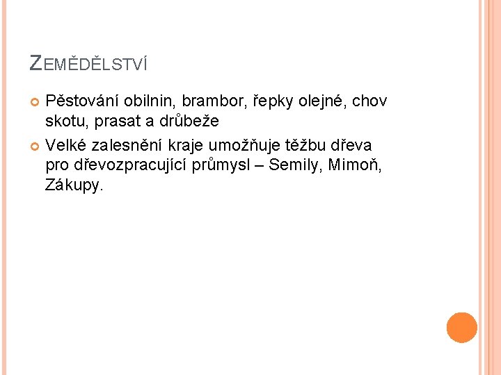 ZEMĚDĚLSTVÍ Pěstování obilnin, brambor, řepky olejné, chov skotu, prasat a drůbeže Velké zalesnění kraje