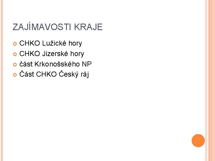 ZAJÍMAVOSTI KRAJE CHKO Lužické hory CHKO Jizerské hory část Krkonošského NP Část CHKO Český ZAJÍMAVOSTI KRAJE CHKO Lužické hory CHKO Jizerské hory část Krkonošského NP Část CHKO Český