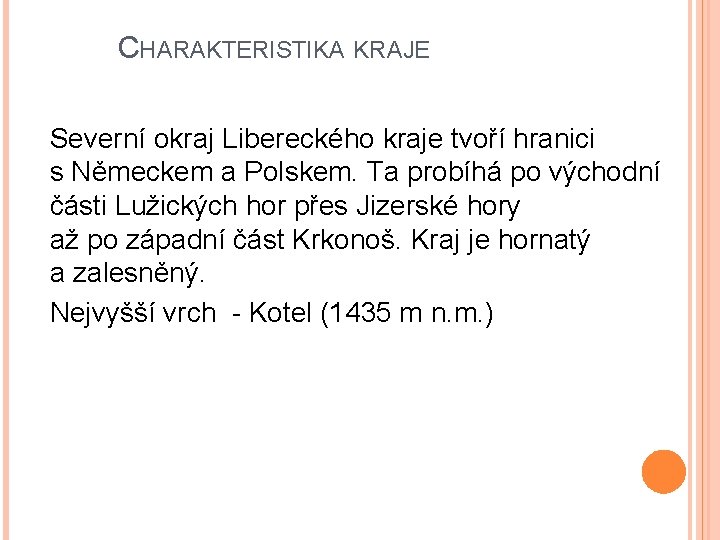 CHARAKTERISTIKA KRAJE Severní okraj Libereckého kraje tvoří hranici s Německem a Polskem. Ta probíhá CHARAKTERISTIKA KRAJE Severní okraj Libereckého kraje tvoří hranici s Německem a Polskem. Ta probíhá
