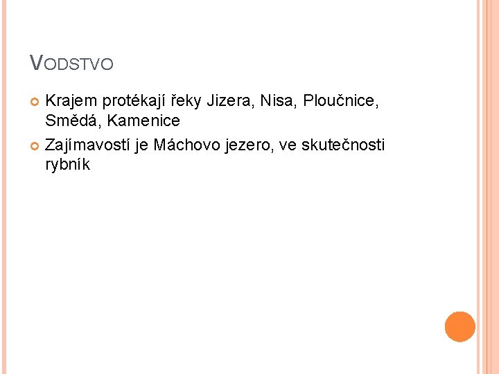 VODSTVO Krajem protékají řeky Jizera, Nisa, Ploučnice, Smědá, Kamenice Zajímavostí je Máchovo jezero, ve VODSTVO Krajem protékají řeky Jizera, Nisa, Ploučnice, Smědá, Kamenice Zajímavostí je Máchovo jezero, ve