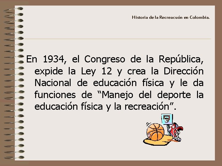 Historia de la Recreacuón en Colombia. En 1934, el Congreso de la República, expide