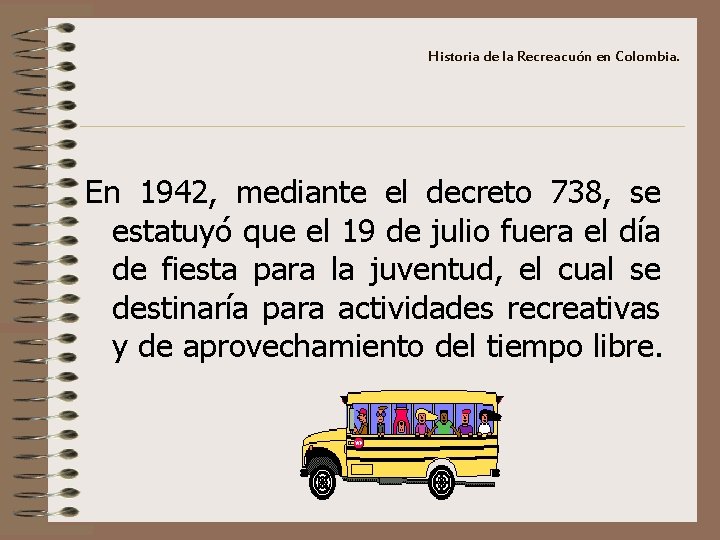 Historia de la Recreacuón en Colombia. En 1942, mediante el decreto 738, se estatuyó