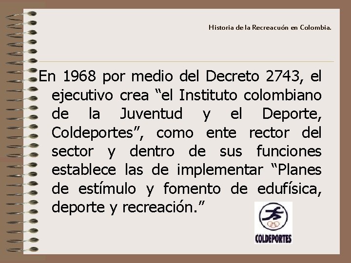 Historia de la Recreacuón en Colombia. En 1968 por medio del Decreto 2743, el