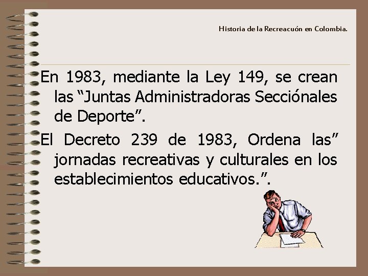 Historia de la Recreacuón en Colombia. En 1983, mediante la Ley 149, se crean