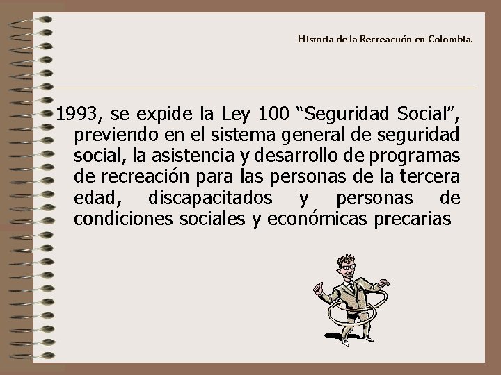 Historia de la Recreacuón en Colombia. 1993, se expide la Ley 100 “Seguridad Social”,