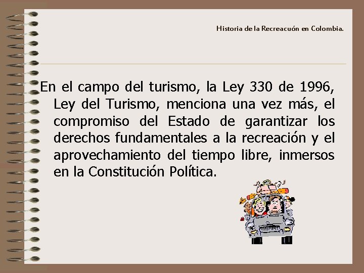 Historia de la Recreacuón en Colombia. En el campo del turismo, la Ley 330