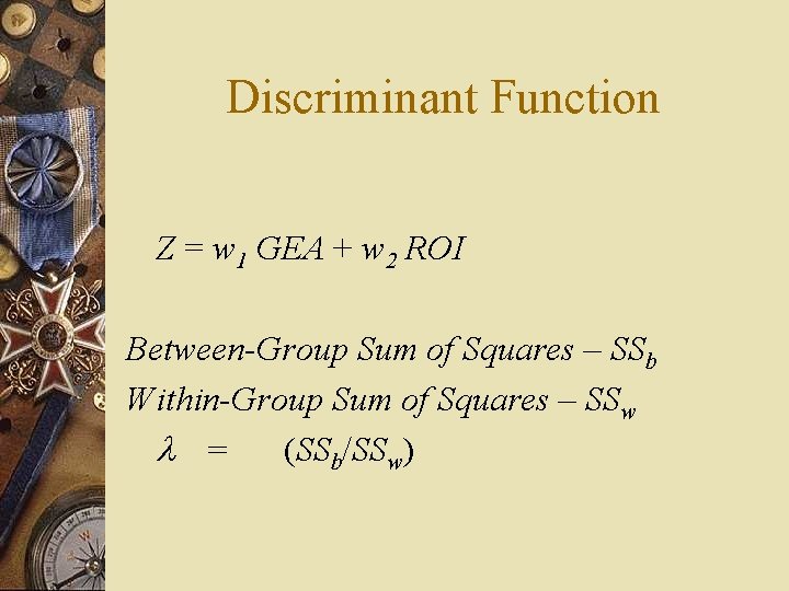 Discriminant Function Z = w 1 GEA + w 2 ROI Between-Group Sum of