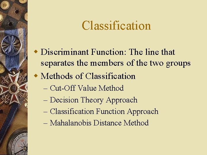 Classification w Discriminant Function: The line that separates the members of the two groups