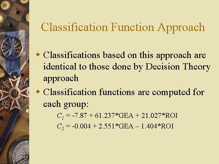 Classification Function Approach w Classifications based on this approach are identical to those done