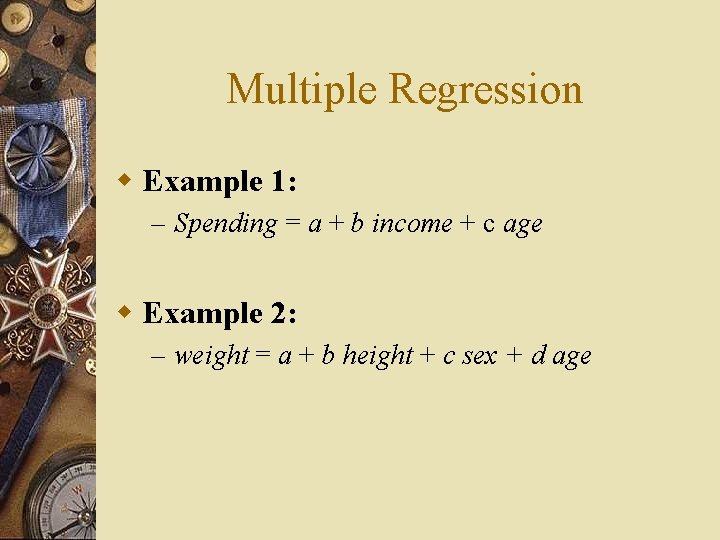 Multiple Regression w Example 1: – Spending = a + b income + c