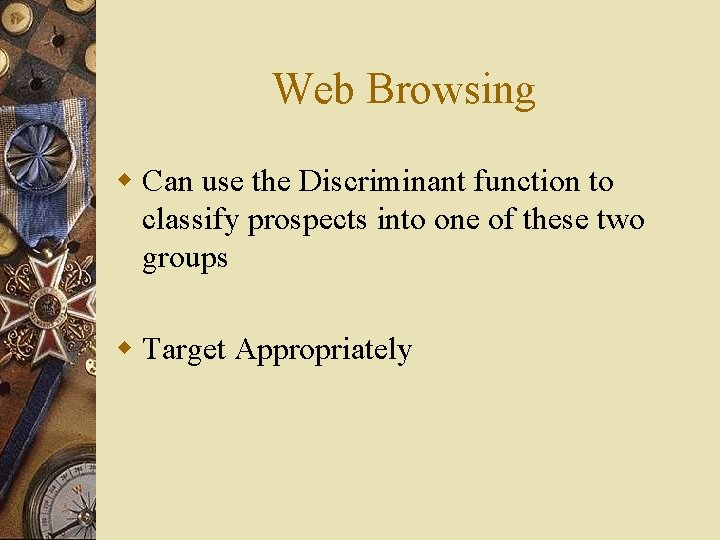 Web Browsing w Can use the Discriminant function to classify prospects into one of