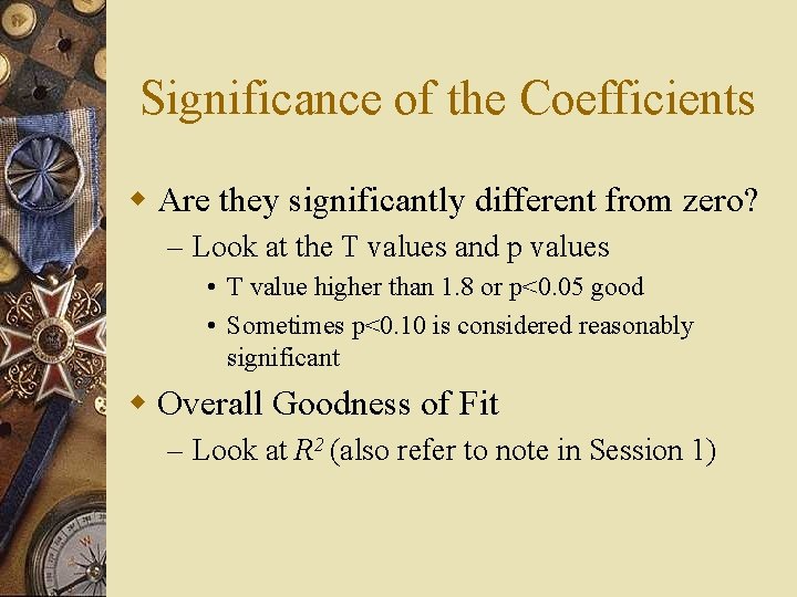 Significance of the Coefficients w Are they significantly different from zero? – Look at