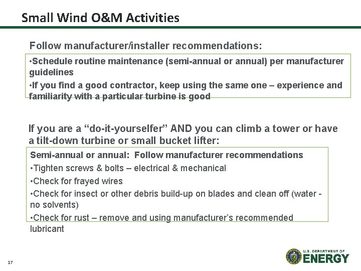 Small Wind O&M Activities Follow manufacturer/installer recommendations: • Schedule routine maintenance (semi-annual or annual)