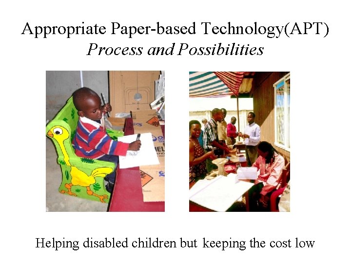 Appropriate Paper-based Technology(APT) Process and Possibilities Helping disabled children but keeping the cost low