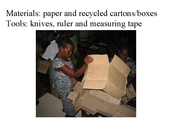 Materials: paper and recycled cartons/boxes Tools: knives, ruler and measuring tape 