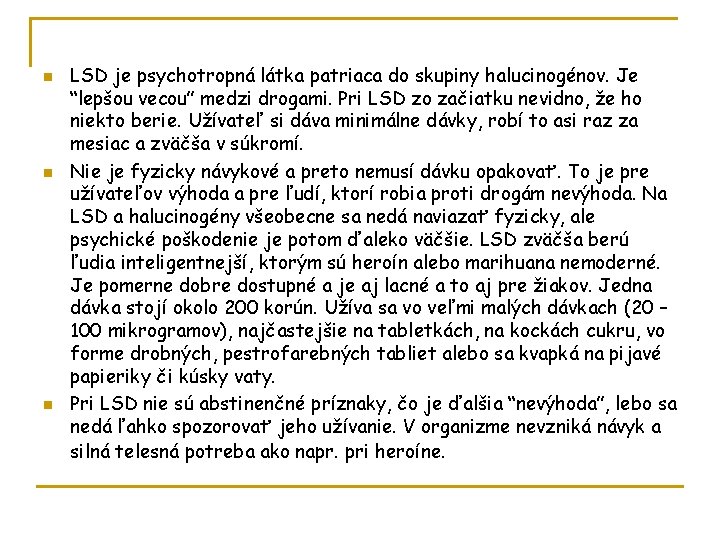 n n n LSD je psychotropná látka patriaca do skupiny halucinogénov. Je “lepšou vecou”