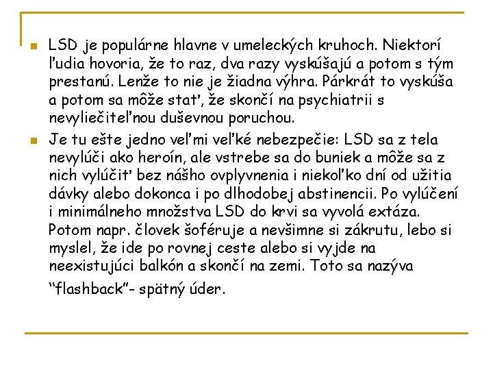 n n LSD je populárne hlavne v umeleckých kruhoch. Niektorí ľudia hovoria, že to